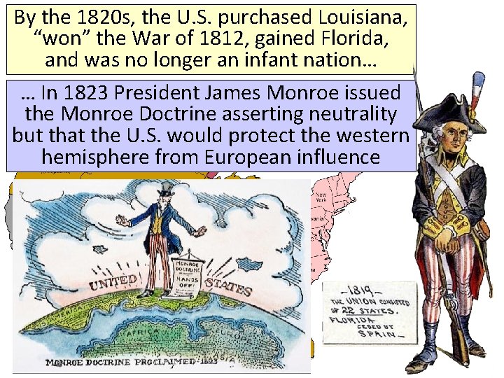 By the 1820 s, the U. S. purchased Louisiana, “won” the War of 1812,