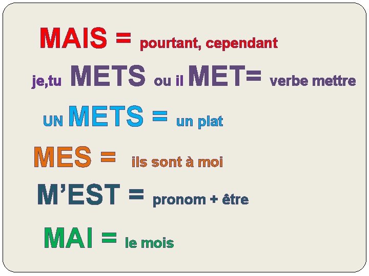 MAIS = pourtant, cependant je, tu METS ou il MET= verbe mettre UN METS