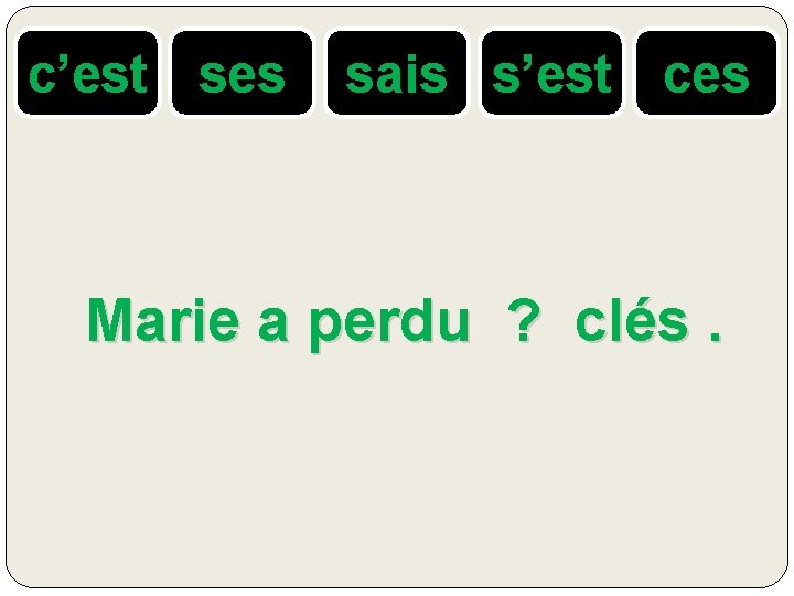 c’est ses sais s’est ces Marie a perdu ? clés. 