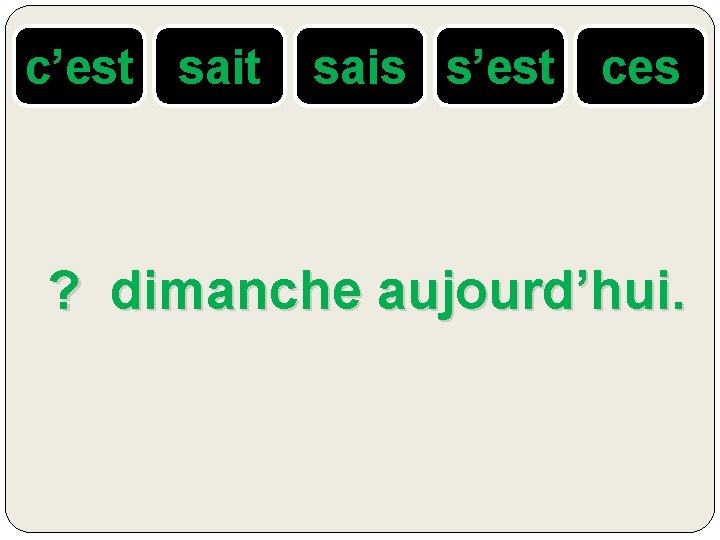 c’est sais s’est ces ? dimanche aujourd’hui. 