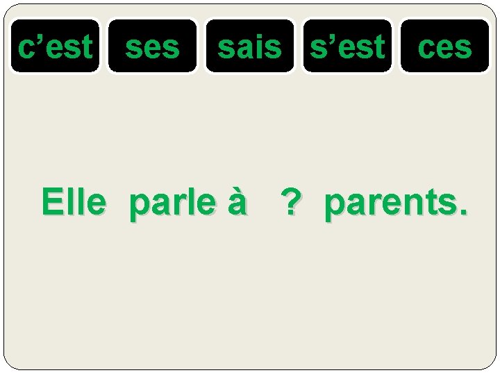 c’est ses sais s’est ces Elle parle à ? parents. 