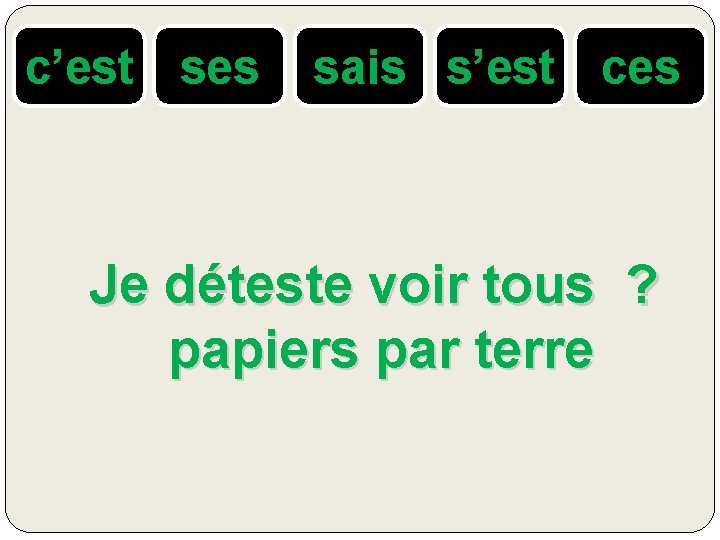 c’est ses sais s’est ces Je déteste voir tous ? papiers par terre 