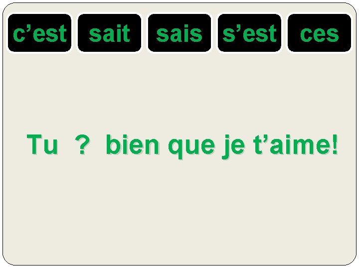 c’est sais s’est ces Tu ? bien que je t’aime! 