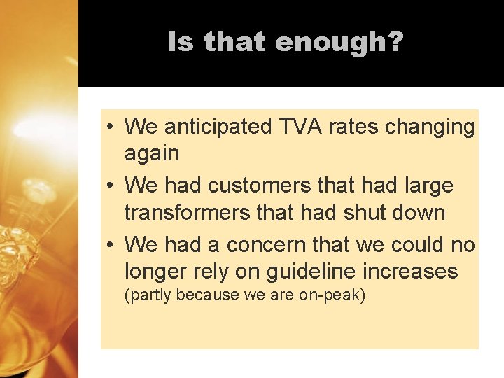 Is that enough? • We anticipated TVA rates changing again • We had customers Is that enough? • We anticipated TVA rates changing again • We had customers