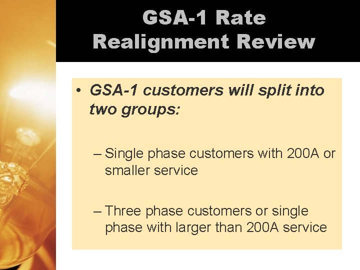 GSA-1 Rate Realignment Review • GSA-1 customers will split into two groups: – Single GSA-1 Rate Realignment Review • GSA-1 customers will split into two groups: – Single