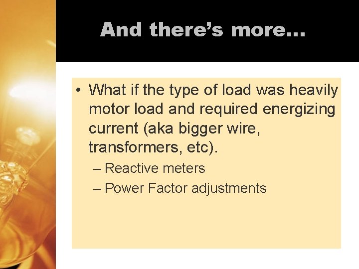 And there’s more… • What if the type of load was heavily motor load And there’s more… • What if the type of load was heavily motor load
