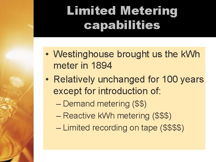 Limited Metering capabilities • Westinghouse brought us the k. Wh meter in 1894 • Limited Metering capabilities • Westinghouse brought us the k. Wh meter in 1894 •