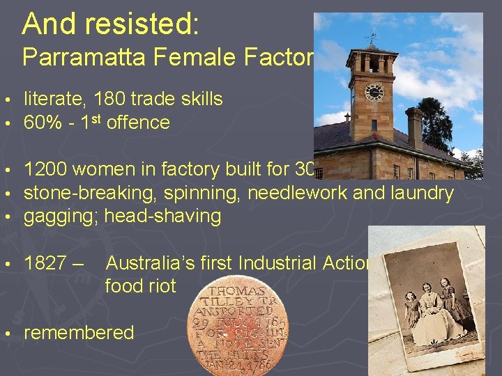 And resisted: Parramatta Female Factory • • literate, 180 trade skills 60% - 1