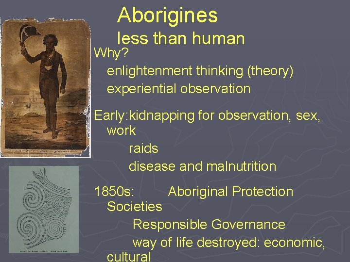 Aborigines less than human Why? enlightenment thinking (theory) experiential observation Early: kidnapping for observation,