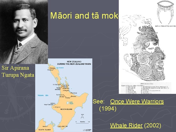 Māori and tā moko Sir Apirana Turupa Ngata See: Once Were Warriors (1994) Whale