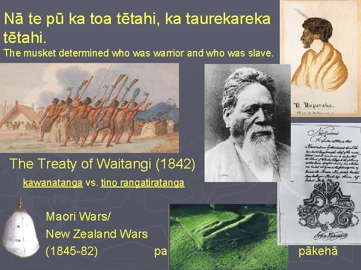 Nā te pū ka toa tētahi, ka taureka tētahi. The musket determined who was