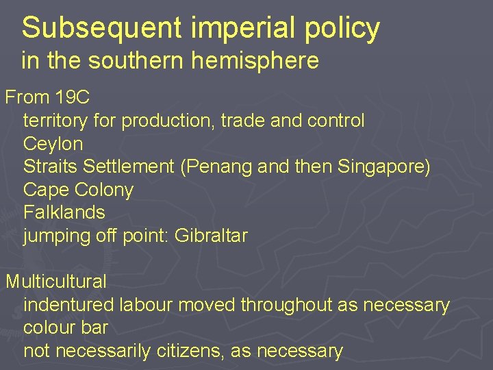 Subsequent imperial policy in the southern hemisphere From 19 C territory for production, trade