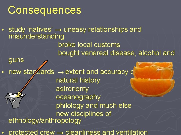 Consequences • study ‘natives’ → uneasy relationships and misunderstanding broke local customs bought venereal