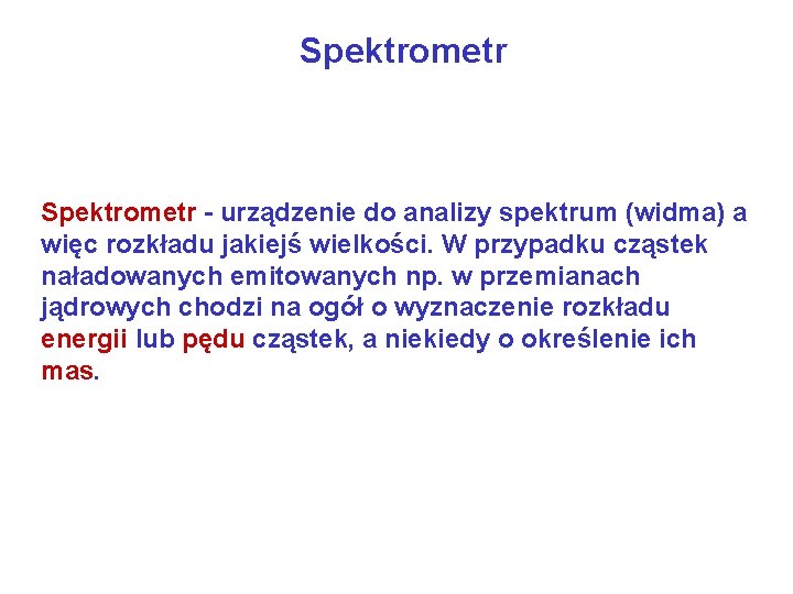 Spektrometr - urządzenie do analizy spektrum (widma) a więc rozkładu jakiejś wielkości. W przypadku