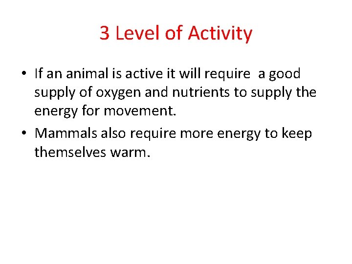 3 Level of Activity • If an animal is active it will require a