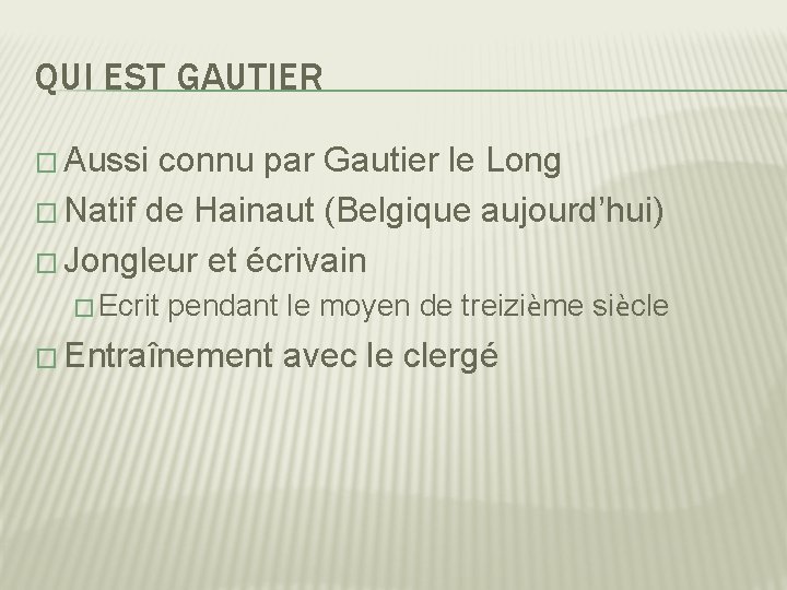 QUI EST GAUTIER � Aussi connu par Gautier le Long � Natif de Hainaut