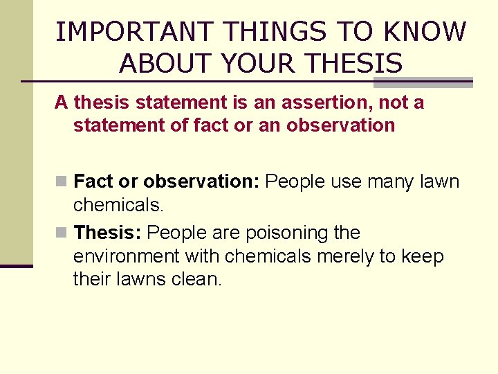 IMPORTANT THINGS TO KNOW ABOUT YOUR THESIS A thesis statement is an assertion, not