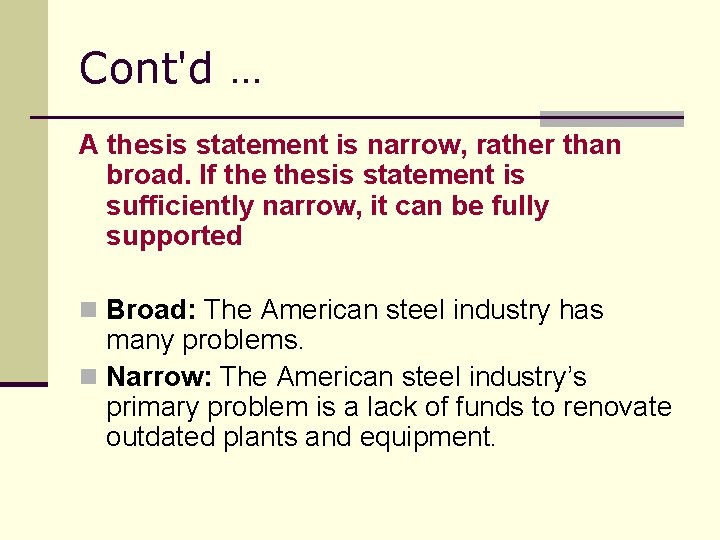 Cont'd … A thesis statement is narrow, rather than broad. If thesis statement is