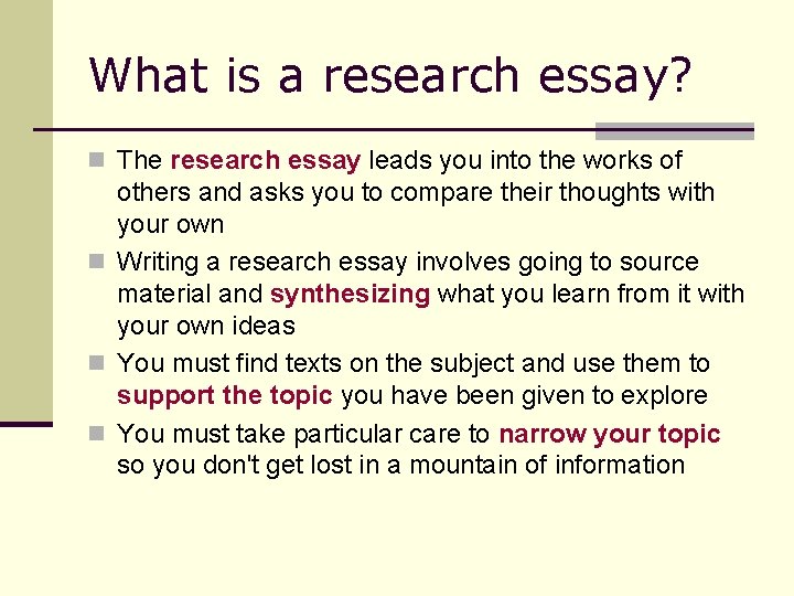 What is a research essay? n The research essay leads you into the works
