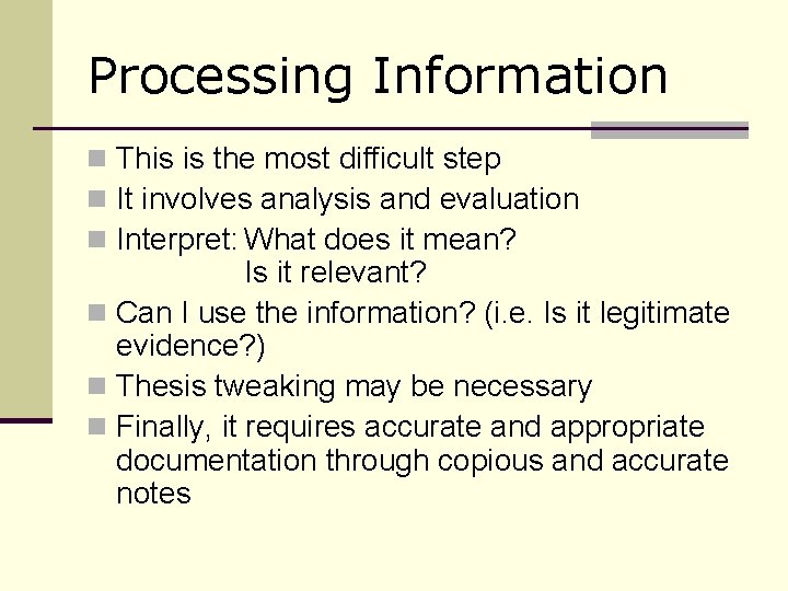 Processing Information n This is the most difficult step n It involves analysis and