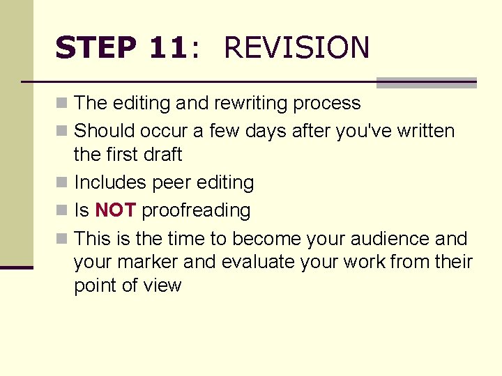 STEP 11: REVISION n The editing and rewriting process n Should occur a few