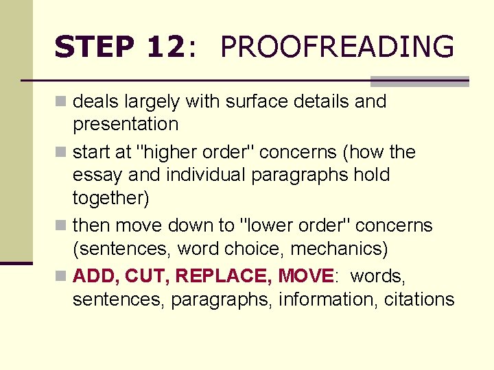 STEP 12: PROOFREADING n deals largely with surface details and presentation n start at