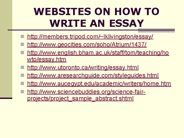 WEBSITES ON HOW TO WRITE AN ESSAY n http: //members. tripod. com/~lklivingston/essay/ n http: