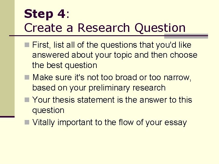 Step 4: Create a Research Question n First, list all of the questions that