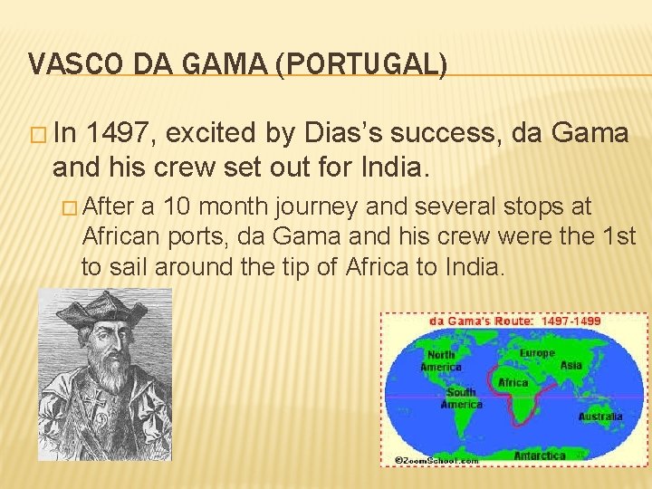 VASCO DA GAMA (PORTUGAL) � In 1497, excited by Dias’s success, da Gama and