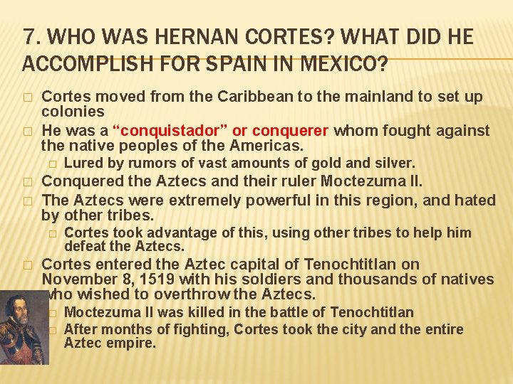 7. WHO WAS HERNAN CORTES? WHAT DID HE ACCOMPLISH FOR SPAIN IN MEXICO? �
