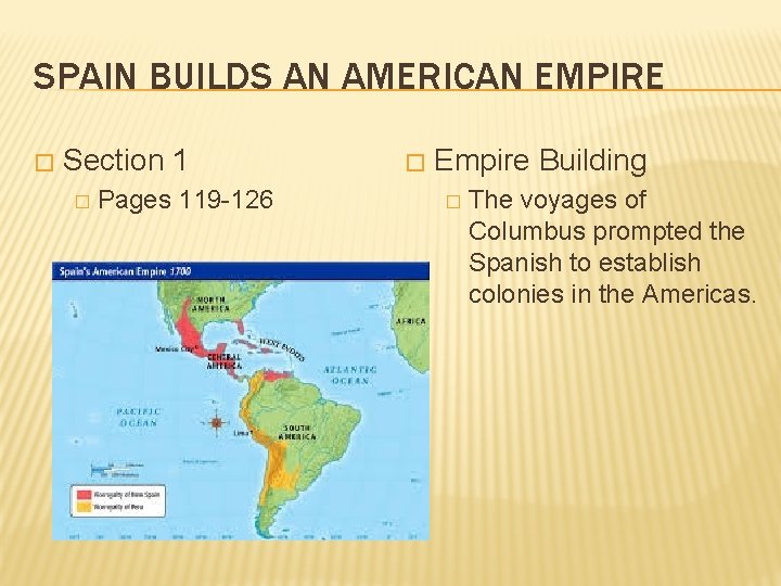 SPAIN BUILDS AN AMERICAN EMPIRE � Section 1 � Pages 119 -126 � Empire