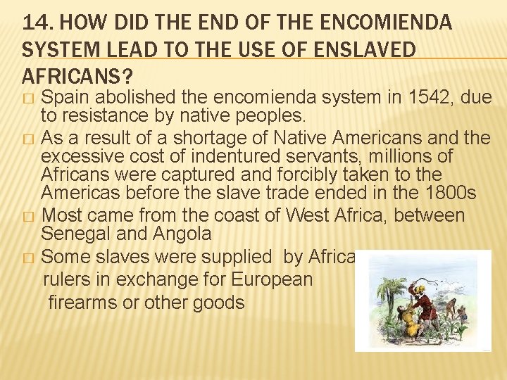 14. HOW DID THE END OF THE ENCOMIENDA SYSTEM LEAD TO THE USE OF