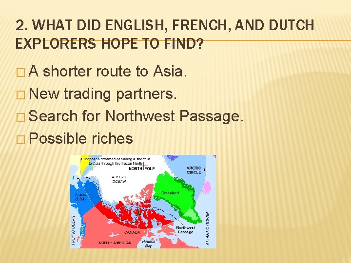 2. WHAT DID ENGLISH, FRENCH, AND DUTCH EXPLORERS HOPE TO FIND? �A shorter route