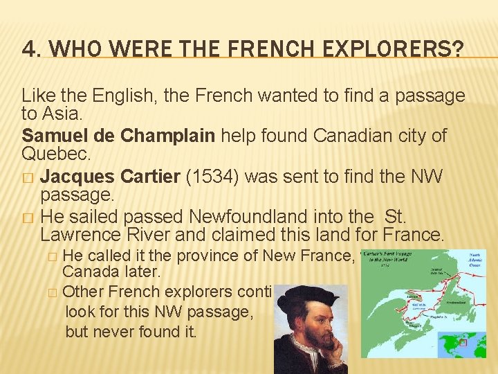 4. WHO WERE THE FRENCH EXPLORERS? Like the English, the French wanted to find