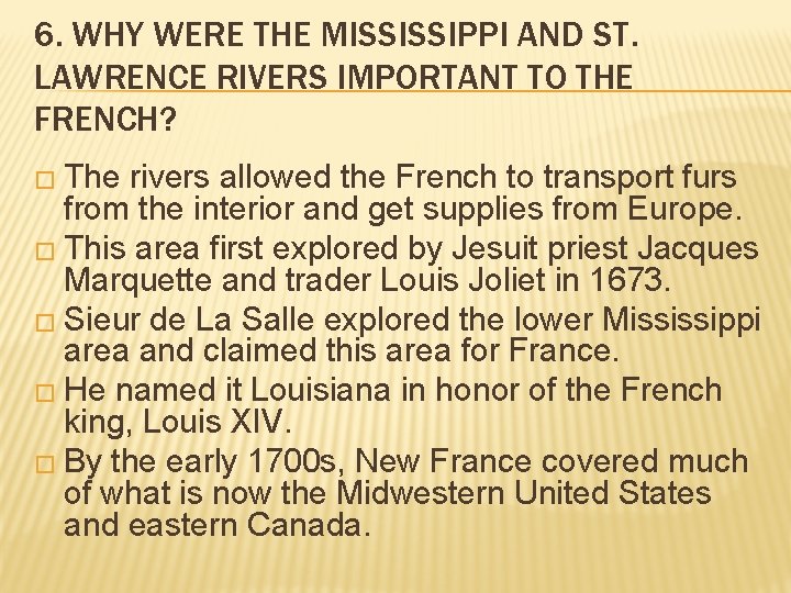 6. WHY WERE THE MISSISSIPPI AND ST. LAWRENCE RIVERS IMPORTANT TO THE FRENCH? �