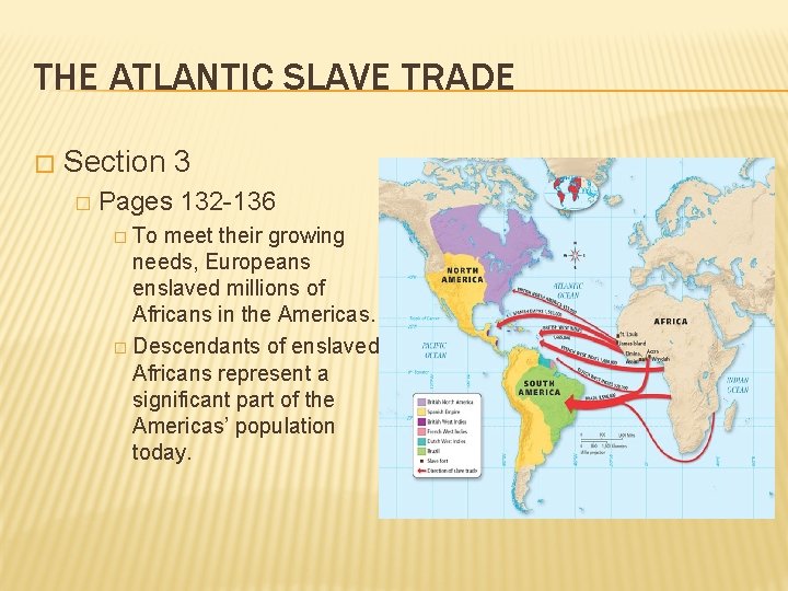 THE ATLANTIC SLAVE TRADE � Section 3 � Pages 132 -136 � To meet