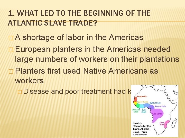 1. WHAT LED TO THE BEGINNING OF THE ATLANTIC SLAVE TRADE? �A shortage of