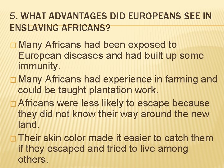 5. WHAT ADVANTAGES DID EUROPEANS SEE IN ENSLAVING AFRICANS? � Many Africans had been