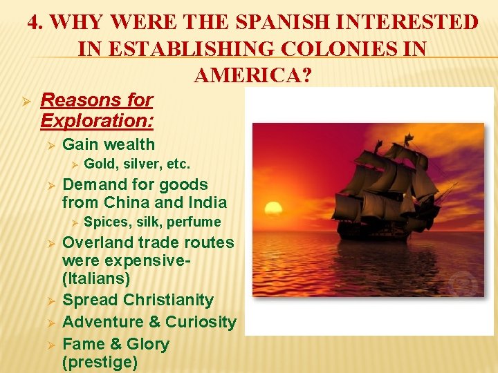 4. WHY WERE THE SPANISH INTERESTED IN ESTABLISHING COLONIES IN AMERICA? Ø Reasons for