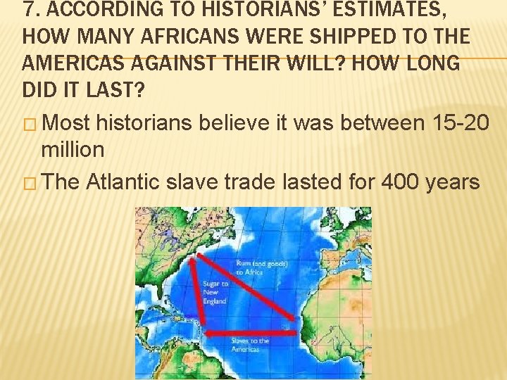 7. ACCORDING TO HISTORIANS’ ESTIMATES, HOW MANY AFRICANS WERE SHIPPED TO THE AMERICAS AGAINST