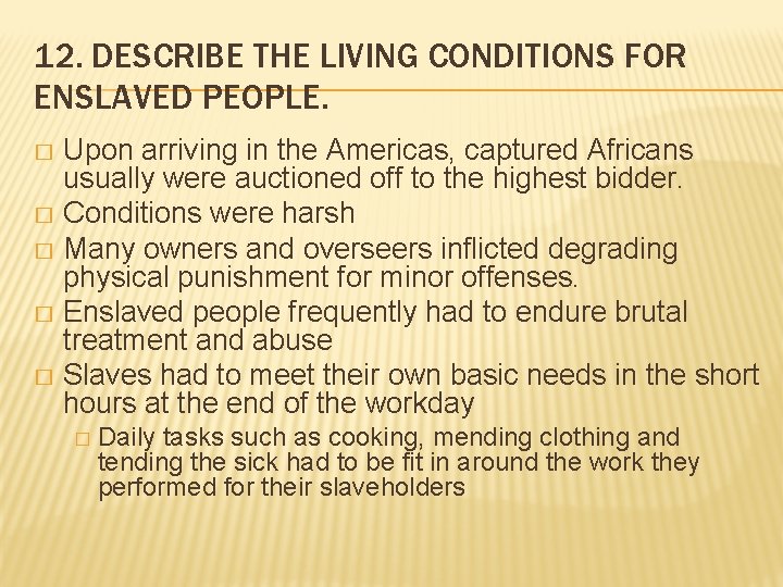 12. DESCRIBE THE LIVING CONDITIONS FOR ENSLAVED PEOPLE. Upon arriving in the Americas, captured