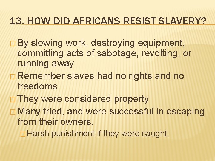 13. HOW DID AFRICANS RESIST SLAVERY? � By slowing work, destroying equipment, committing acts