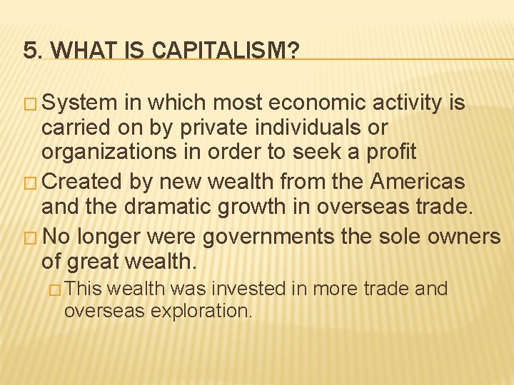 5. WHAT IS CAPITALISM? � System in which most economic activity is carried on