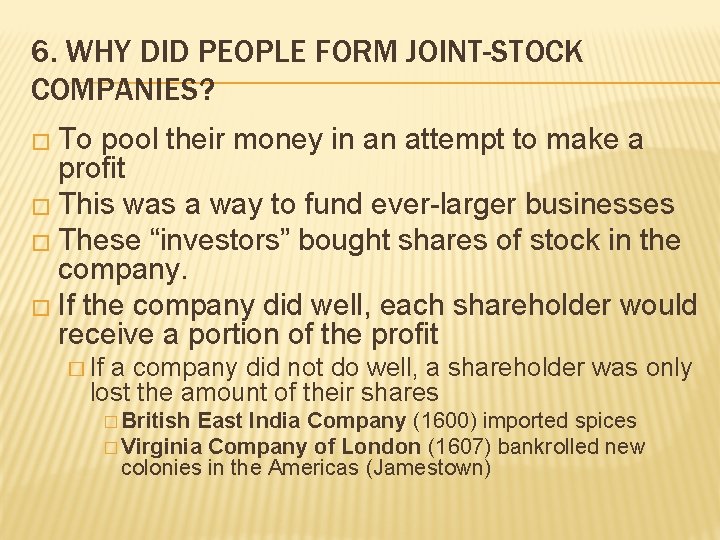 6. WHY DID PEOPLE FORM JOINT-STOCK COMPANIES? � To pool their money in an