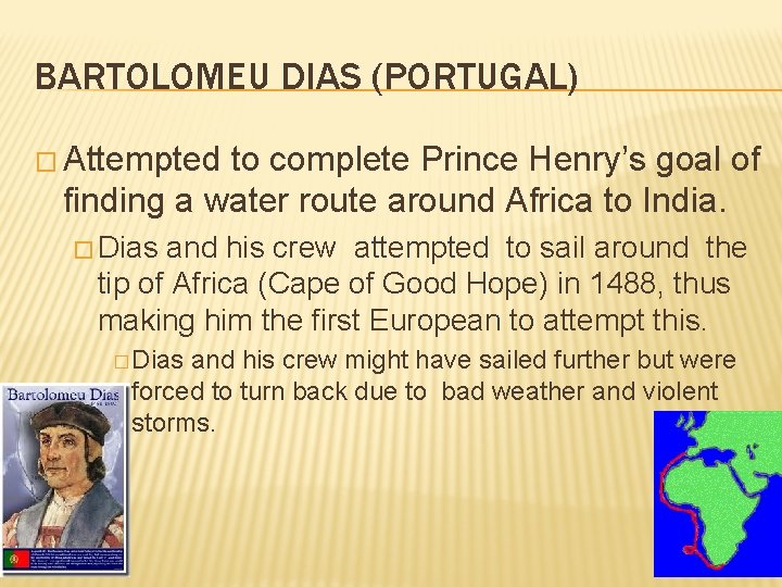 BARTOLOMEU DIAS (PORTUGAL) � Attempted to complete Prince Henry’s goal of finding a water