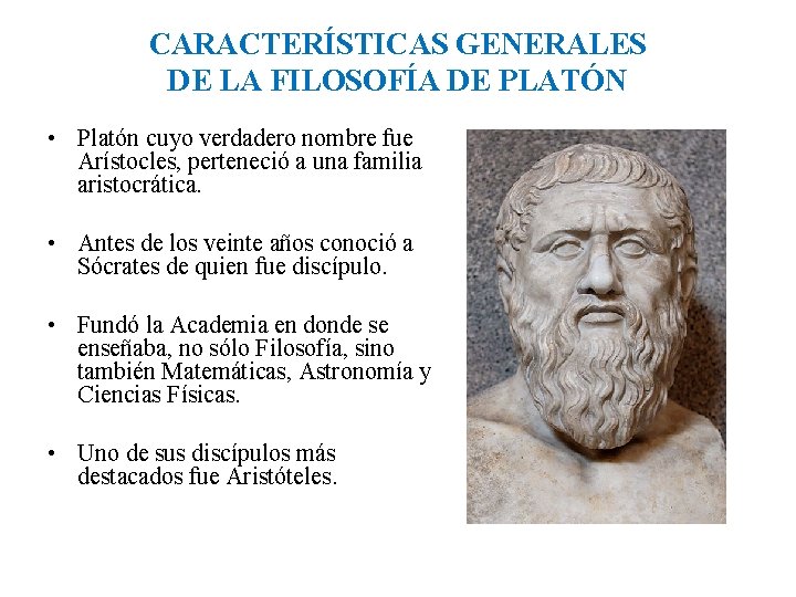 CARACTERÍSTICAS GENERALES DE LA FILOSOFÍA DE PLATÓN • Platón cuyo verdadero nombre fue Arístocles,