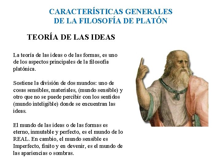 CARACTERÍSTICAS GENERALES DE LA FILOSOFÍA DE PLATÓN TEORÍA DE LAS IDEAS La teoría de