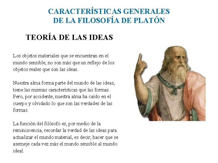 CARACTERÍSTICAS GENERALES DE LA FILOSOFÍA DE PLATÓN TEORÍA DE LAS IDEAS Los objetos materiales