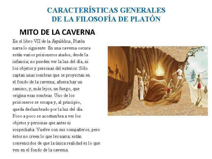 CARACTERÍSTICAS GENERALES DE LA FILOSOFÍA DE PLATÓN MITO DE LA CAVERNA En el libro