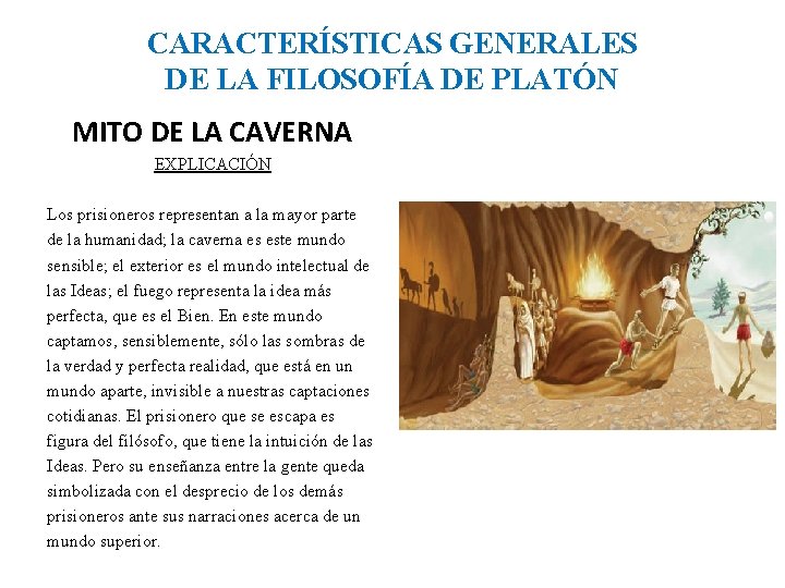 CARACTERÍSTICAS GENERALES DE LA FILOSOFÍA DE PLATÓN MITO DE LA CAVERNA EXPLICACIÓN Los prisioneros